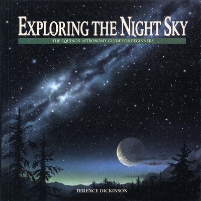 Exploring the Night Sky: The Equinox Astronomy Guide for Beginners by Dickinson, Terence