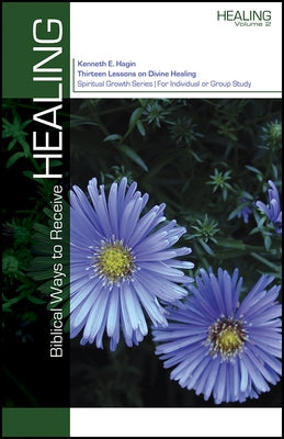 Biblical Ways to Receive Healing by Hagin, Kenneth E.