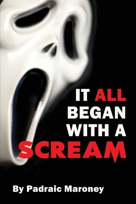 It All Began With A Scream by Maroney, Padraic