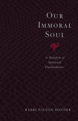 Our Immoral Soul: A Manifesto of Spiritual Disobedience by Bonder, Rabbi Nilton