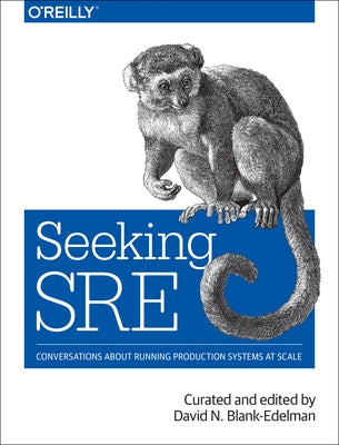 Seeking Sre: Conversations about Running Production Systems at Scale by Blank-Edelman, David N.