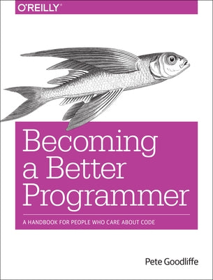 Becoming a Better Programmer by Goodliffe, Pete