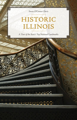 Historic Illinois: A Tour of the State's Top National Landmarks by O'Connor Davis, Susan
