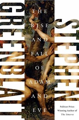 The Rise and Fall of Adam and Eve by Greenblatt, Stephen