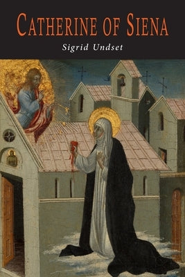 Catherine of Siena by Undset, Sigrid