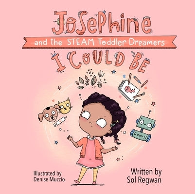 I Could Be: Josephine and the Steam Toddler Dreamers by Regwan, Sol