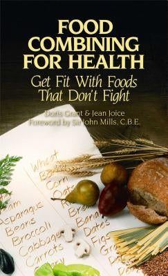 Food Combining for Health: Get Fit with Foods That Don't Fight by Grant, Doris