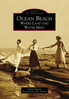 Ocean Beach: Where Land and Water Meet by Blavatt, Kathy