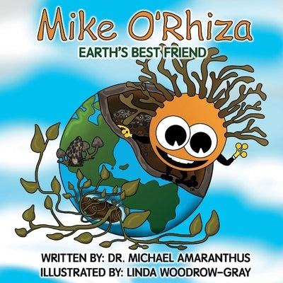 Mike O'Rhiza: Earth's Best Friend by Amaranthus, Michael