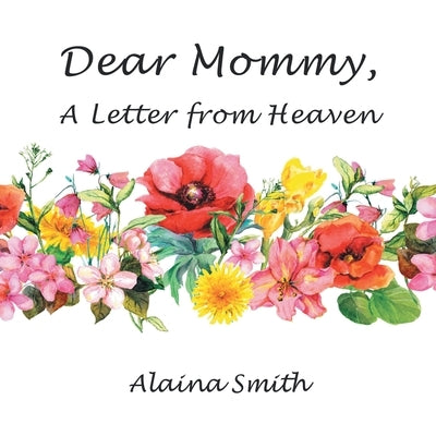 Dear Mommy: A Letter from Heaven by Smith, Alaina