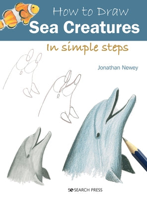 How to Draw Sea Creatures in Simple Steps by Newey, Jonathan