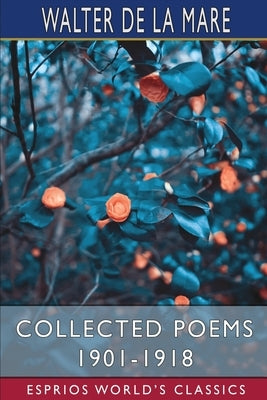 Collected Poems 1901-1918 (Esprios Classics) by Mare, Walter de La