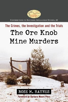 The Ore Knob Mine Murders: The Crimes, the Investigation and the Trials by Haynes, Rose M.