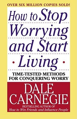 How to Stop Worrying and Start Living by Carnegie, Dale