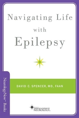 Navigating Life with Epilesy by Spencer, David C.