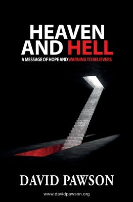 Heaven and Hell: A message of hope and warning to believers by Pawson, David