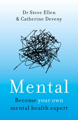 Mental: Everything You Never Knew You Needed to Know about Mental Health by Ellen, Steve