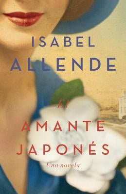 El Amante Japonés / The Japanese Lover: Una Novela by Allende, Isabel