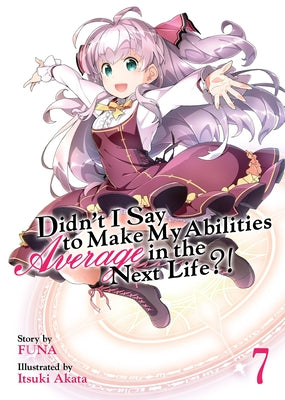 Didn't I Say to Make My Abilities Average in the Next Life?! (Light Novel) Vol. 7 by Funa