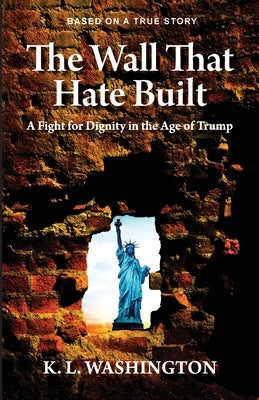 The Wall That Hate Built by Washington, Kenneth L.