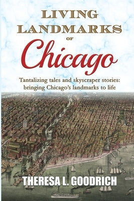 Living Landmarks of Chicago by Goodrich, Theresa L.