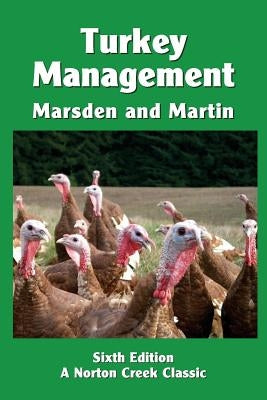 Turkey Management: A Comprehensive Guide to Raising Turkeys by Marsden, Stanley J.