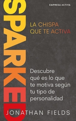 Sparked, La Chispa Que Te Mueve by Fields, Jonathan