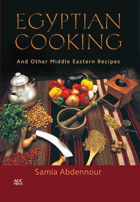 Egyptian Cooking: And Other Middle Eastern Recipes by Abdennour, Samia