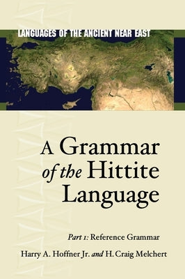 A Grammar of the Hittite Language: Part 1: Reference Grammar by Hoffner Jr, Harry A.