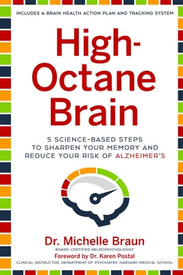 High-Octane Brain: 5 Science-Based Steps to Sharpen Your Memory and Reduce Your Risk of Alzheimer's by Braun, Michelle