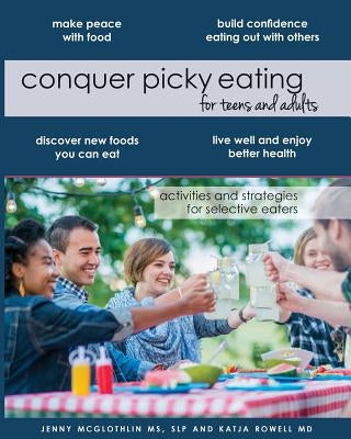 Conquer Picky Eating for Teens and Adults: Activities and Strategies for Selective Eaters by Rowell MD, Katja