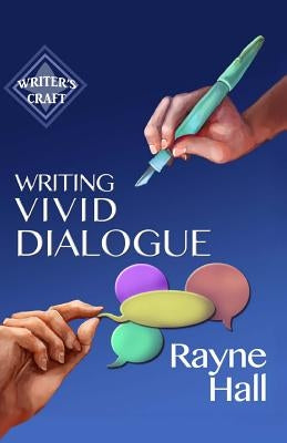 Writing Vivid Dialogue: Professional Techniques for Fiction Authors by Hall, Rayne