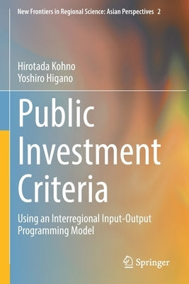 Public Investment Criteria: Using an Interregional Input-Output Programming Model by Kohno, Hirotada