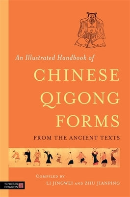An Illustrated Handbook of Chinese Qigong Forms from the Ancient Texts by Jingwei, Li