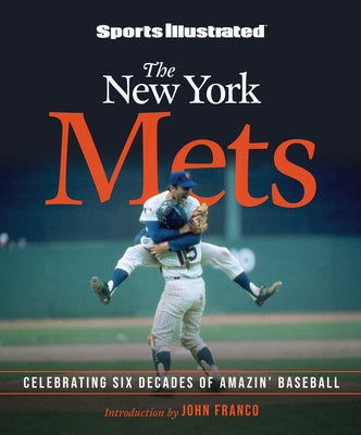 Sports Illustrated the New York Mets: Celebrating Six Decades of Amazin' Baseball by The Editors of Sports Illustrated