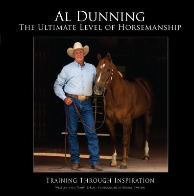 Ultimate Level of Horsemanship: Training Through Inspiration by Dunning, Al