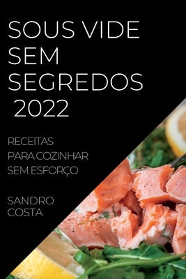 Sous Vide Sem Segredos 2022: Receitas Para Cozinhar Sem Esforço by Costa, Sandro