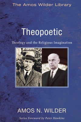 Theopoetic: Theology and the Religious Imagination by Wilder, Amos N.