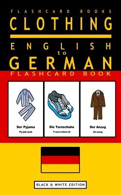 Clothing - English to German Flash Card Book: Black and White Edition - German for Kids by Flashcards, German Bilingual