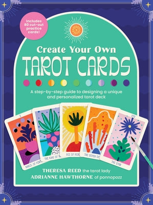 Create Your Own Tarot Cards: A Step-By-Step Guide to Designing a Unique and Personalized Tarot Deck-Includes 80 Cut-Out Practice Cards! by Hawthorne, Adrianne