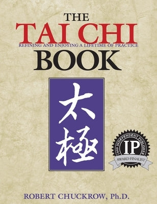 The Tai Chi Book: Refining and Enjoying a Lifetime of Practice by Chuckrow, Robert