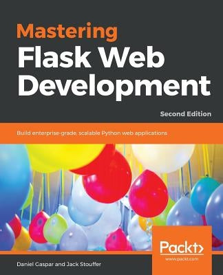 Mastering Flask Web Development - Second Edition by Gaspar, Daniel