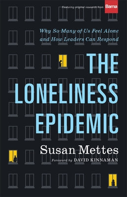 The Loneliness Epidemic: Why So Many of Us Feel Alone--And How Leaders Can Respond by Mettes, Susan