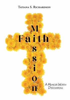 Faith Mission: A Memoir Worth Discovering by Richardson, Tatiana S.