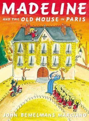 Madeline and the Old House in Paris by Marciano, John Bemelmans