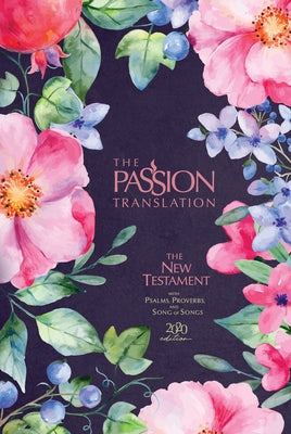 The Passion Translation New Testament (2020 Edition) Berry Blossoms: With Psalms, Proverbs and Song of Songs by Simmons, Brian