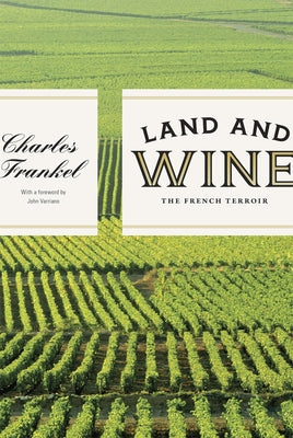 Land and Wine: The French Terroir by Frankel, Charles