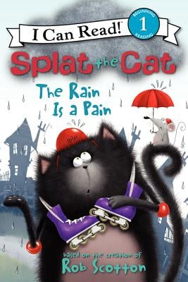 Splat the Cat: The Rain Is a Pain by Scotton, Rob
