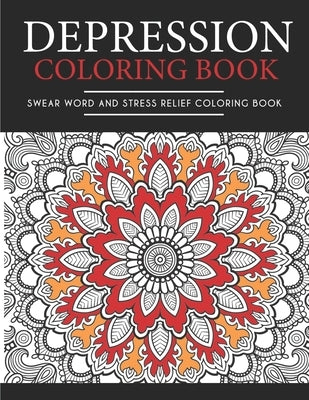Depression Coloring Book: Depression and Stress Relief Coloring Book, Swear Word Coloring Book Patterns For Relaxation, Fun, and Relieve Your St by Martinez, Bruce