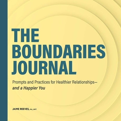 The Boundaries Journal: Prompts and Practices for Healthier Relationships--And a Happier You by Reeves, Jaime